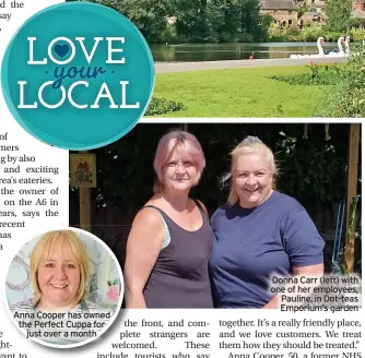  ?? ?? Anna Cooper has owned the Perfect Cuppa for just over a month
Donna Carr (left) with one of her employees, Pauline, in Dot-teas Emporium’s garden