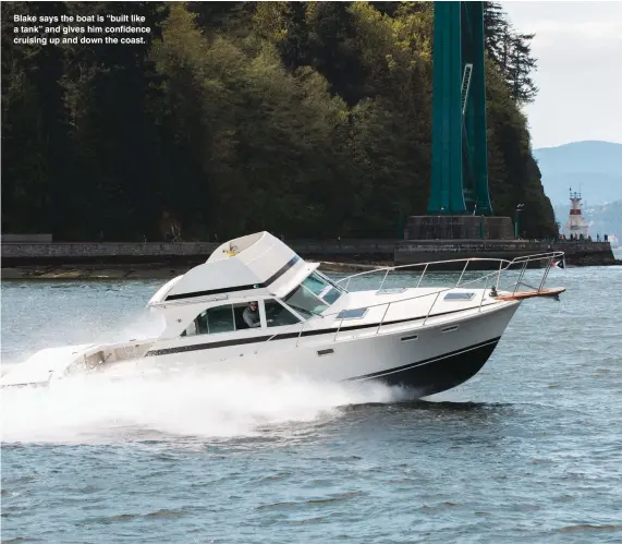  ??  ?? Blake says the boat is “built like a tank” and gives him confidence cruising up and down the coast.