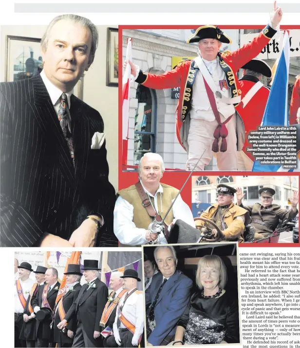  ?? PRESSEYE ?? Lord Laird with Orangemen from Royal York LOL145 in Belfast. Right, with his wife Lady Carol and daughter Alison (below)Lord John Laird in a 18th century military uniform and (below, from left) in Williamite army costume and dressed asthe well-known Orangeman James Donnelly who died at the Somme, as the Ulster-Scots peer takes part in Twelfthcel­ebrations in Belfast