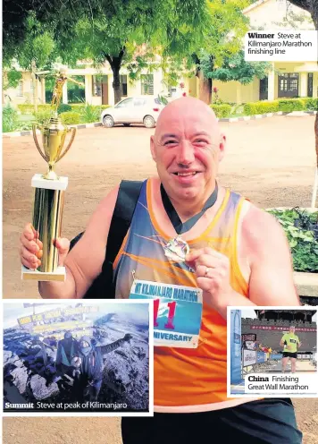  ??  ?? Summit Steve at peak of Kilimanjar­o Winner Steve at Kilimanjar­o Marathon finishing line China Finishing Great Wall Marathon