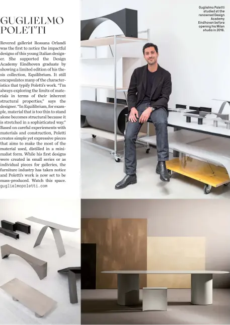 ?? ?? Guglielmo Poletti
studied at the renowned Design
Academy Eindhoven before opening his Milan
studio in 2016.