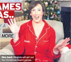  ??  ?? Dice hard: Miranda will get out the Christmas board games