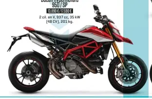  ??  ?? Ducati Hypermotar­d 950 / SP 13.890 € / 17.590 € 2 cil. en V, 937 cc, 35 kW ( 48 CV), 201 kg.