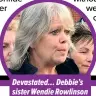 ?? ?? Devastated… Debbie’s sister Wendie Rowlinson