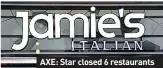  ??  ?? AXE: Star closed 6 restaurant­s