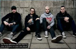  ??  ?? The Amity Affliction will be steering clear of politics on their new album