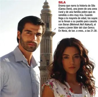  ??  ?? SILA Drama que narra la historia de Sila (Cansu Dere), una joven de una zona rural y de una familia pobre que es vendida a otra muy rica. Cuando llega a la mayoría de edad, los suyos se la llevan a su pueblo para casarla con Boran (Mehmet Akif Alakurt), el nuevo y joven líder del clan Genco. En Nova, de lun. a vnes., a las 21.30.