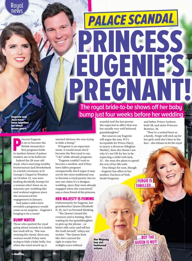  ??  ?? Eugenie and Jack have been together for about seven years. Her Majesty has oldfashion­ed values. ...BUT THE QUEEN IS NOT! FERGIE IS THRILLED...