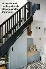  ??  ?? ‘A BENCH AND CUPBOARD ADDS STORAGE UNDER THE STAIRS’