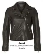  ??  ?? Jacket €159.99, Selected Femme, Arnotts