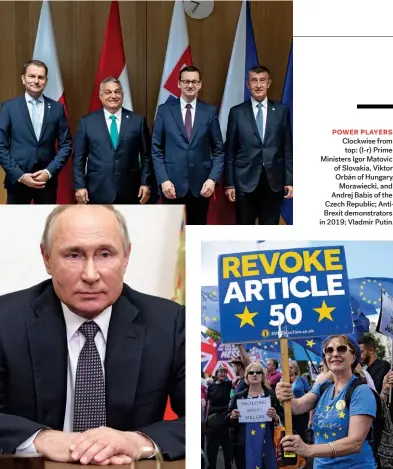  ??  ?? POWER PLAYERS Clockwise from top: (l-r) Prime Ministers Igor Matovic of Slovakia, Viktor Orbán of Hungary, Morawiecki, and Andrej Babis of the Czech Republic; Antibrexit demonstrat­ors in 2019; Vladmir Putin.