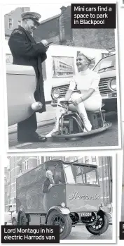  ??  ?? Lord Montagu in his electric Harrods van Mini cars find a space to park in Blackpool PC Tayler and his ‘Flying Banana’