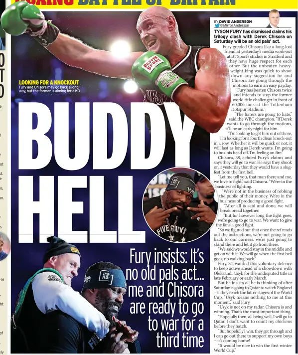  ?? ?? LOOKING FOR A KNOCKOUT Fury and Chisora may go back a long way, but the former is aiming for a KO