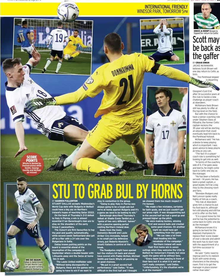  ??  ?? SCORE POINTS Whyte is denied by Donnarumma while Smith, George Saville and Mcnair all missed
WE GO AGAIN Dallas is determined to get World Cup push up and running against Bulgaria