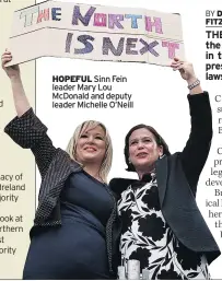  ??  ?? HOPEFUL Sinn Fein leader Mary Lou Mcdonald and deputy leader Michelle O’neill