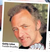 ??  ?? Gritty roles Freddie Broadley