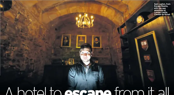  ??  ?? Sam Lupton, from Escape Rooms, with the new adventure at Lumley Castle, Chester-le-Street