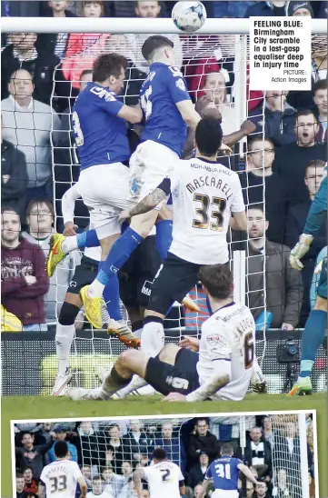  ?? PICTURE: Action Images ?? FEELING BLUE: Birmingham City scramble in a last-gasp equaliser deep in injury time