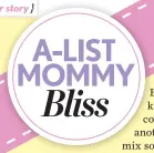  ??  ?? A-LIST MOMMY Bliss