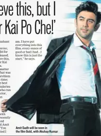  ??  ?? Amit Sadh will be seen in the film Gold, with Akshay Kumar