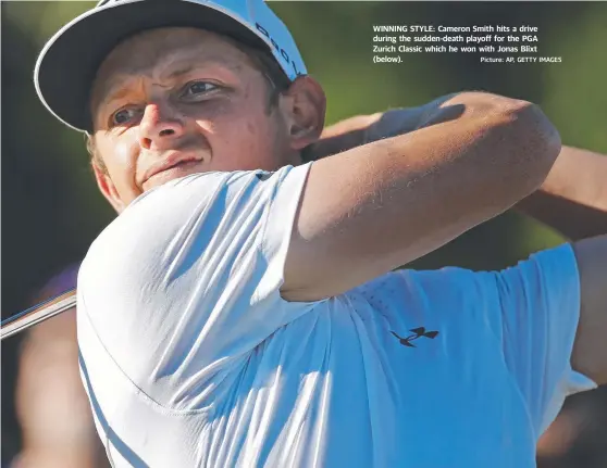  ?? WINNING STYLE: Cameron Smith hits a drive during the sudden- death playoff for the PGA Zurich Classic which he won with Jonas Blixt ( below). Picture: AP, GETTY IMAGES ??