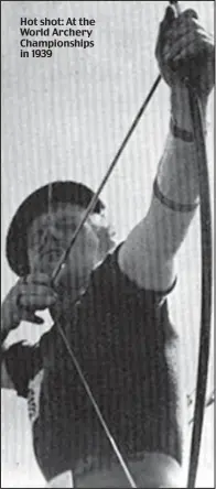  ??  ?? Hot shot: At the World Archery Championsh­ips in 1939