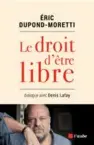  ??  ?? Éric DupondMore­tti, Le Droit d’être libre, éditions de L’Aube, 2018, 184 p., 16 €.