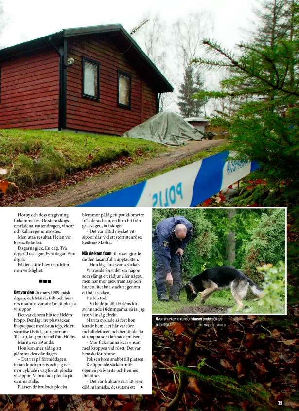  ?? Foto: ANDRÉ DE LOISTED ?? Även markerna runt om huset undersökte­s minutiöst.