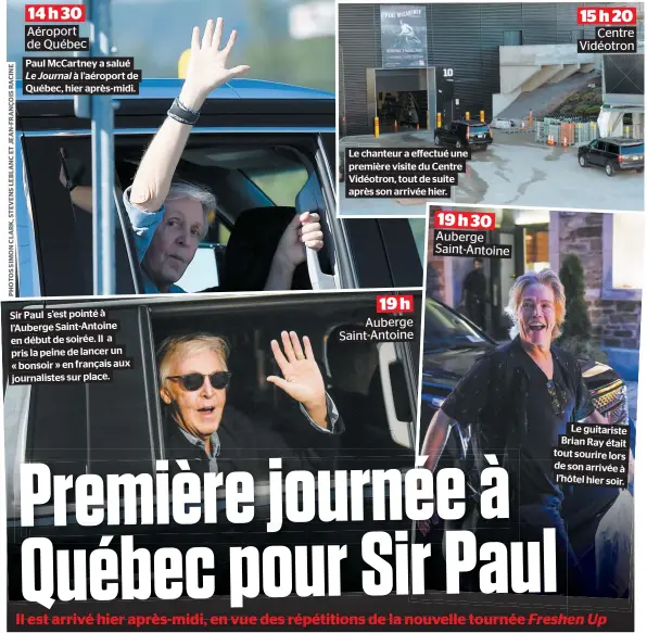  ??  ?? Paul Mccartney a salué Le Journal à l’aéroport de Québec, hier après-midi. Sir Paul s’est pointé à l’auberge Saint-antoine en début de soirée. Il a pris la peine de lancer un « bonsoir » en français aux journalist­es sur place. Le chanteur a effectué une première visite du Centre Vidéotron, tout de suite après son arrivée hier. Le guitariste Brian Ray était tout sourire lors de son arrivée à l’hôtel hier soir.