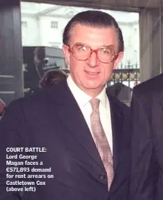  ??  ?? COURT BATTLE: Lord George Magan faces a €571,893 demand for rent arrears on Castletown Cox (above left)