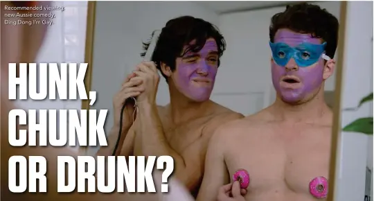 ??  ?? Recommende­d viewing: new Aussie comedy, Ding Dong I’m Gay.