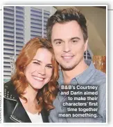  ??  ?? B&amp;B’S Courtney and Darin aimed to make their characters’ first time together mean something.