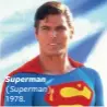  ??  ?? Superman (Superman), 1978.