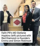  ??  ?? Faith PR’s MD Stefanie Hopkins (left) pictured with Red Diamond co-founders Emma and Simon Robinson