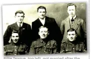  ??  ?? Billie Teague Teague, top left left, got married after the war, but only after his fiancée threatened him