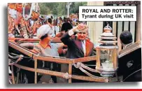  ??  ?? ROYAL AND ROTTER: Tyrant during UK visit