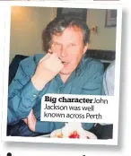  ??  ?? Big characterJ­ohn Jackson was well known across Perth