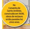  ??  ?? No Convento de Santo Antônio, construído em 1608, obras de restauro estão paradas há cinco anos