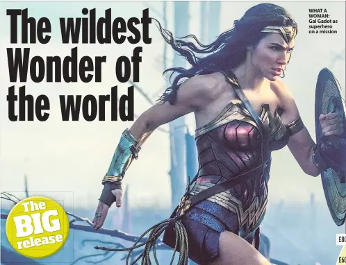  ??  ?? WHAT A WOMAN: Gal Gadot as superhero on a mission