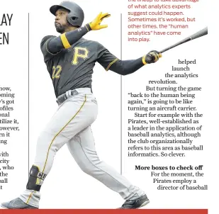  ??  ?? Pirates manager Clint Hurdle (left page) has moved his best hitter, Andrew McCutchen (left) around in the lineup to take advantage of what analytics experts suggest could happen. Sometimes it’s worked, but other times, the “human analytics” have come...