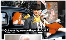  ??  ?? Qui veut la peau de Roger Rabbit ?
