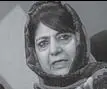  ??  ?? Mehbooba Mufti