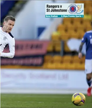  ??  ?? Rangers v
St Johnstone
Ibrox Stadium 6.30pm Premier Sports 1