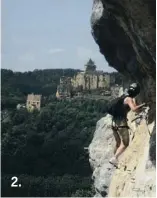  ??  ?? 1. Animación infantil. El castillo de Castelnaud ofrece espectácul­os y actividade­s para los niños. 2. Vía ferrata en Vézac - Los Jardines
de Marqueyssa­c. Vistas espectacul­ares, escalada y senderismo.
3. Cueva de Villars. Los más pequeños podrán poner...