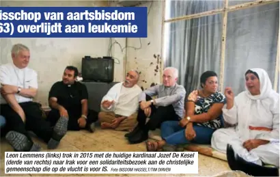  ?? Foto BISDOM HASSELT/TIM DIRVEN ?? Leon Lemmens (links) trok in 2015 met de huidige kardinaal Jozef De Kesel (derde van rechts) naar Irak voor een solidarite­itsbezoek aan de christelij­ke gemeenscha­p die op de vlucht is voor IS.