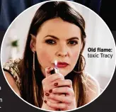  ??  ?? Old flame: toxic Tracy