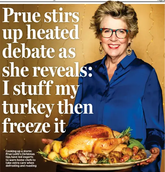  ??  ?? Cooking up a storm: Prue Leith’s Christmas tips have led experts to warn home chefs to take extra care when defrosting and roasting