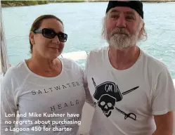  ??  ?? Lori and Mike Kushner have no regrets about purchasing a Lagoon 450 for charter