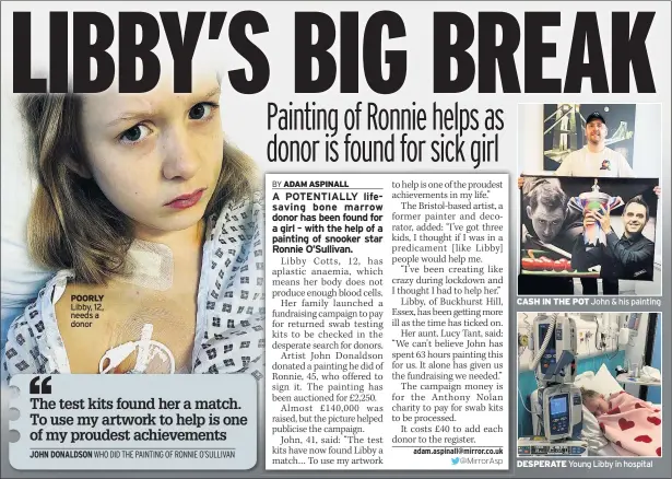  ??  ?? POORLY Libby, 12, needs a donor
CASH IN THE POT John & his painting
DESPERATE