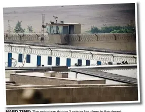  ??  ?? HARD TIME: The notorious Ancon 2 prison lies deep in the desert